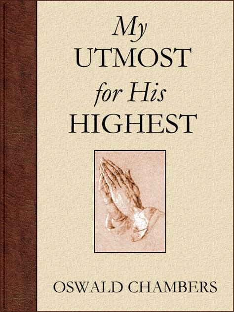 His utmost - You may be more prosperous and successful from the world’s perspective, and will have more leisure time, if you never acknowledge the call of God. But once you receive a commission from Jesus Christ, the memory of what God asks of you will always be there to prod you on to do His will. You will no longer be able to work for Him on the basis ...